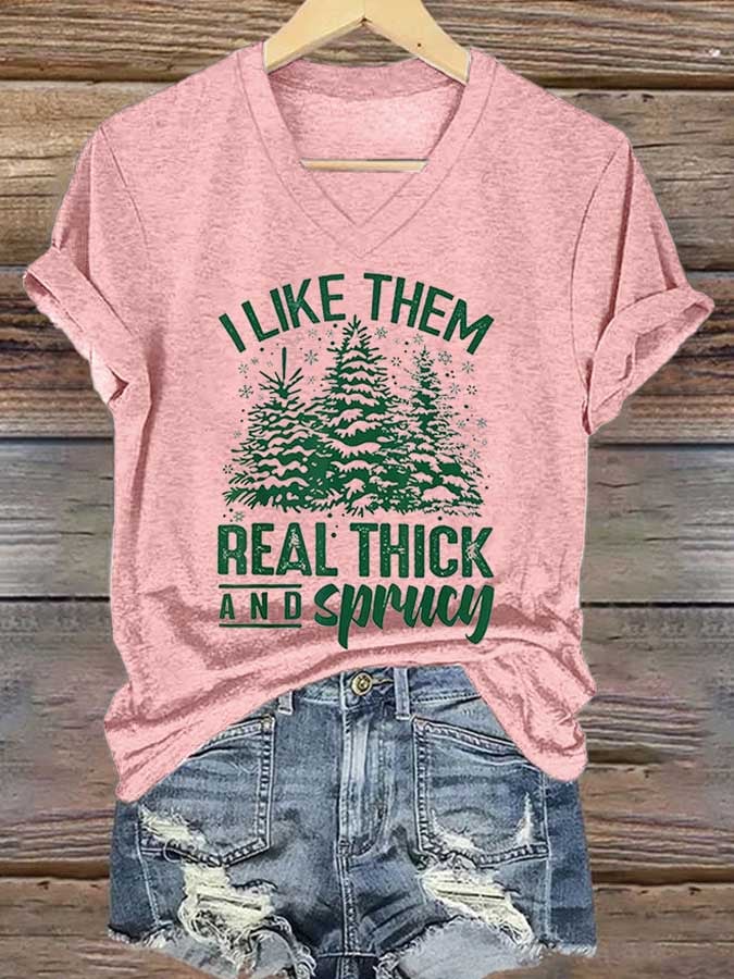 Women's I Like Them Real Thick And Sprucy Christmas Print T-Shirt