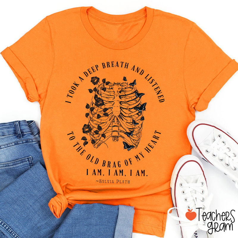 I Took A Deep Breath And Listened To The Old Brag Of My Heart Teacher T-Shirt