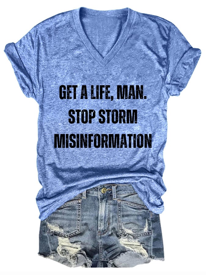 Women's Get A Life. Man. Stop Storm Misinformation Print T-Shirt