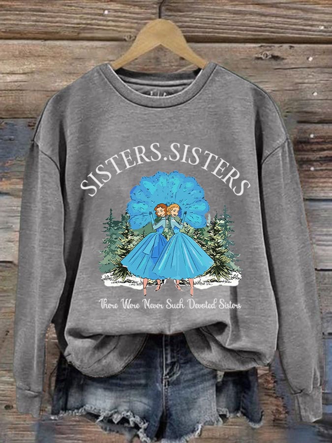 Women's sisters.sisters there were never such devoted sisters sweatshirt