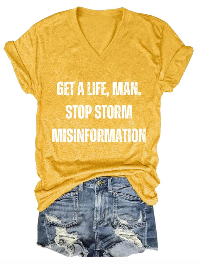 Women's Get A Life. Man. Stop Storm Misinformation Print T-Shirt