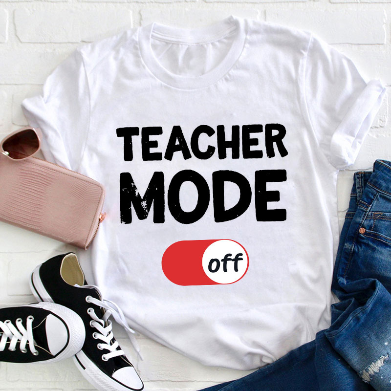 Teacher Mode Off T-Shirt