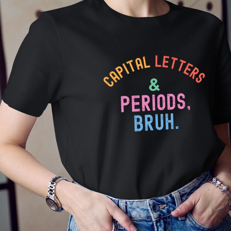 Capital Letters And Periods Bruh Funny English Teacher T-Shirt