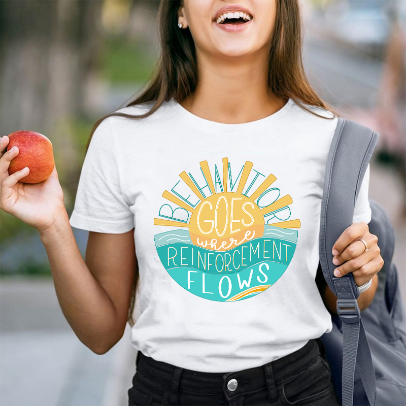 Behavior Goes Where Reinforcement Flows Sunshine Teacher T-Shirt