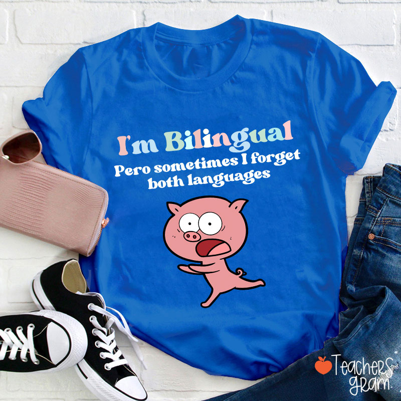 I'm Bilingual Pero Sometimes I Forget Both Languages Spanish Teacher T-Shirt