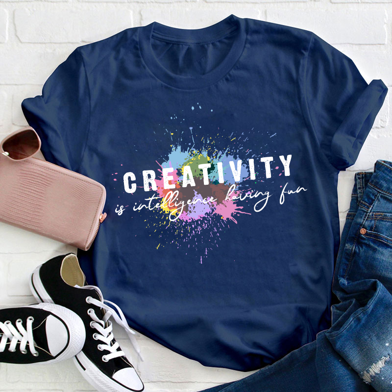 Creativity Is Intelligence Having Fun Quote Teacher T-Shirt