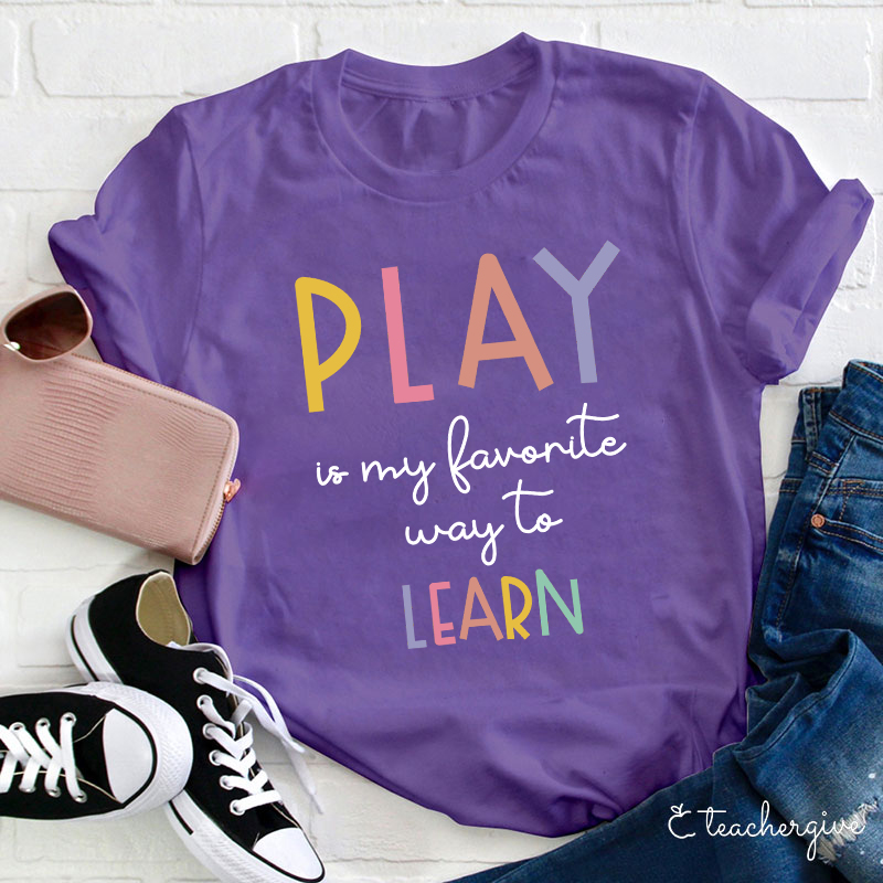 Play Is My Favorite Way To Learn Teacher T-Shirt