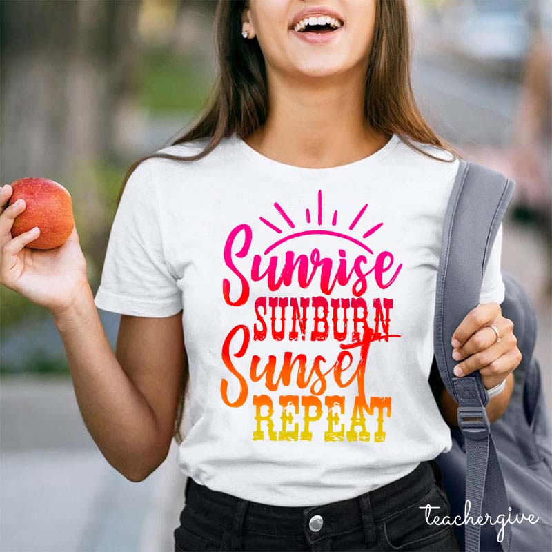 Sunrise Sunburn Sunset Repeat Teacher T-Shirt