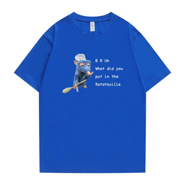 BRUh What did You Put In The Ratatouille Tee