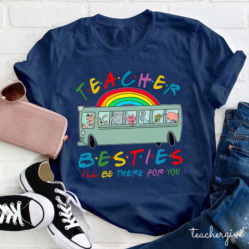 Teacher Besties I Will Be There For You Teacher T-Shirt