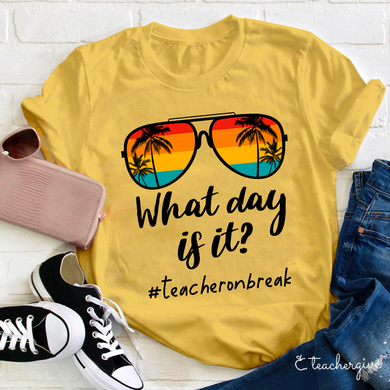 What Day Is It Teacher Summer Break Teacher T-Shirt