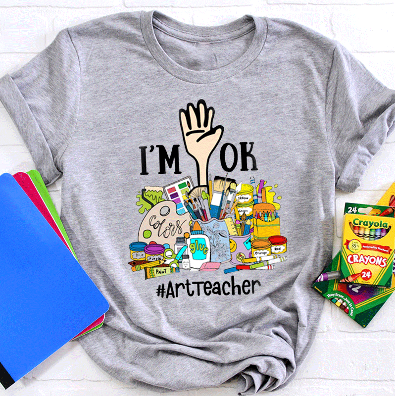 I'm Ok Arttteacger T-Shirt