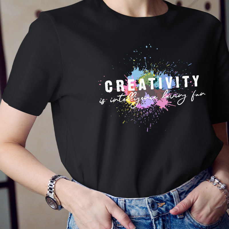 Creativity Is Intelligence Having Fun Quote Teacher T-Shirt