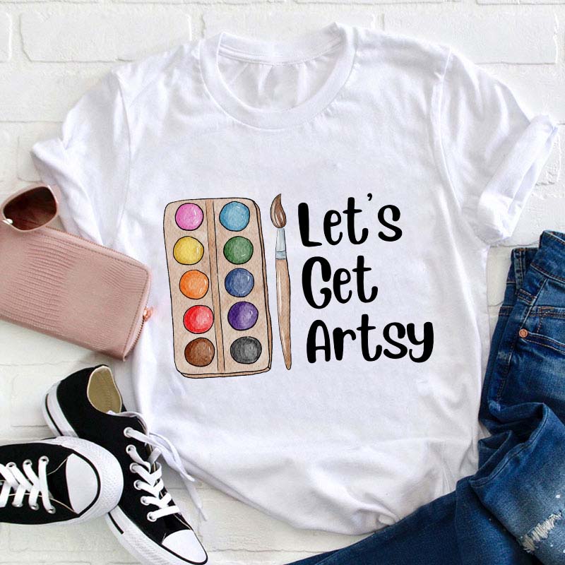 Let's Get Artsy Teacher T-Shirt