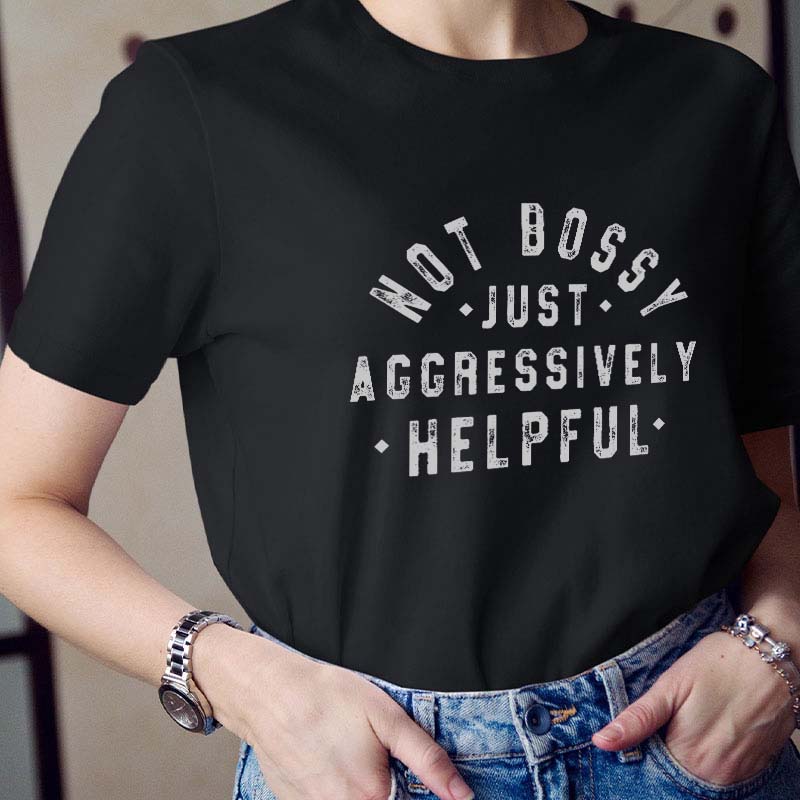 Not Bossy Aggressively Helpful Teacher T-Shirt