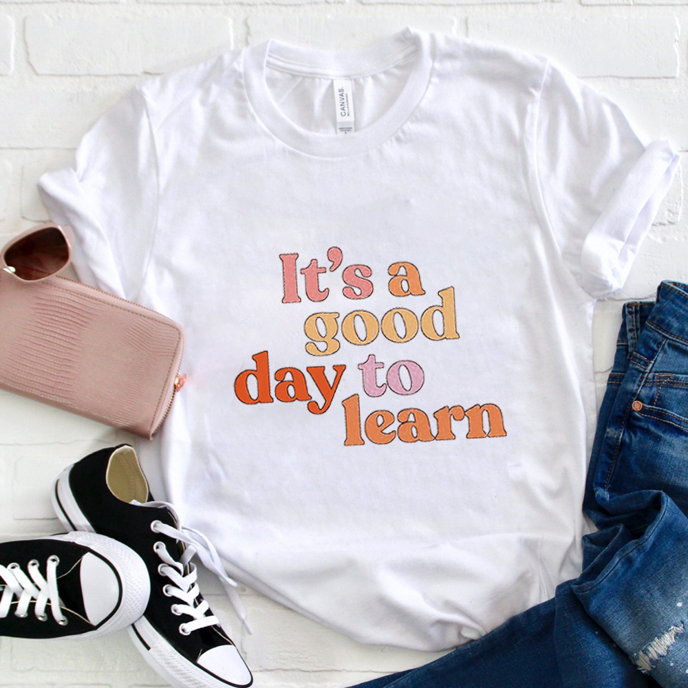 It's A Good Day To Learn Teacher T-Shirt