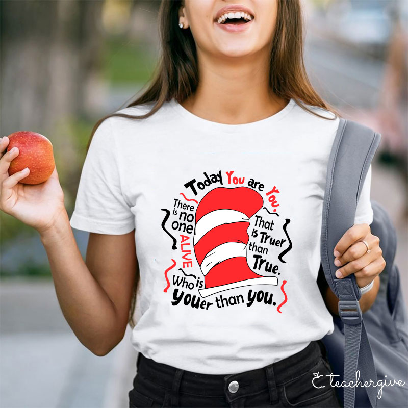 Today You Are You That Is Truer Than True Teacher T-Shirt