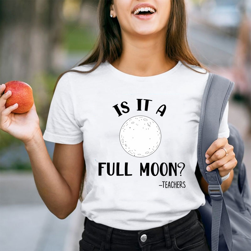 Is It A Full Moon Teacher T-Shirt