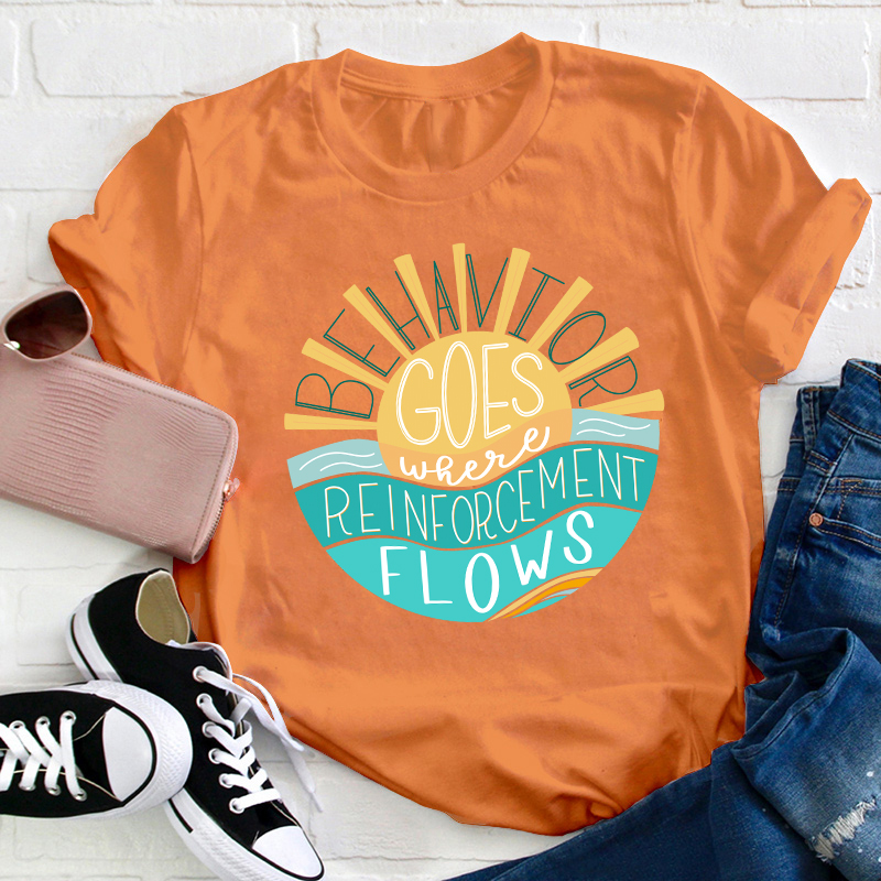 Behavior Goes Where Reinforcement Flows Sunshine Teacher T-Shirt