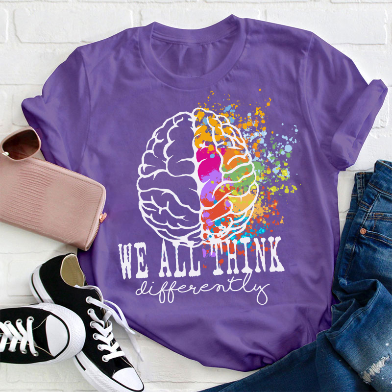 We All Think Differently Teacher T-Shirt