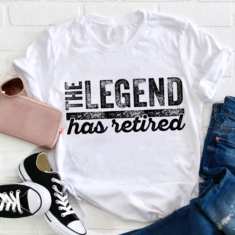 The Legend Has Retired Teacher T-Shirt