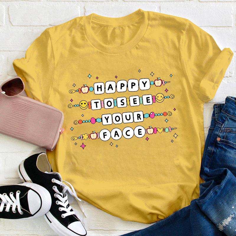 Happy To See Your Face Friendship Bracelet Teacher T-Shirt