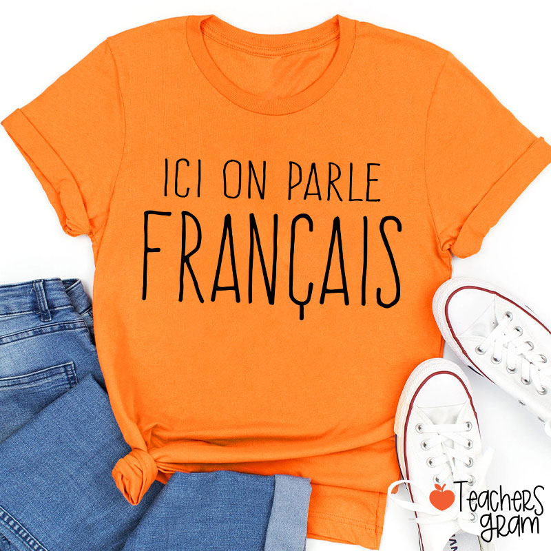 Ici On Parle Français French Teacher T-Shirt