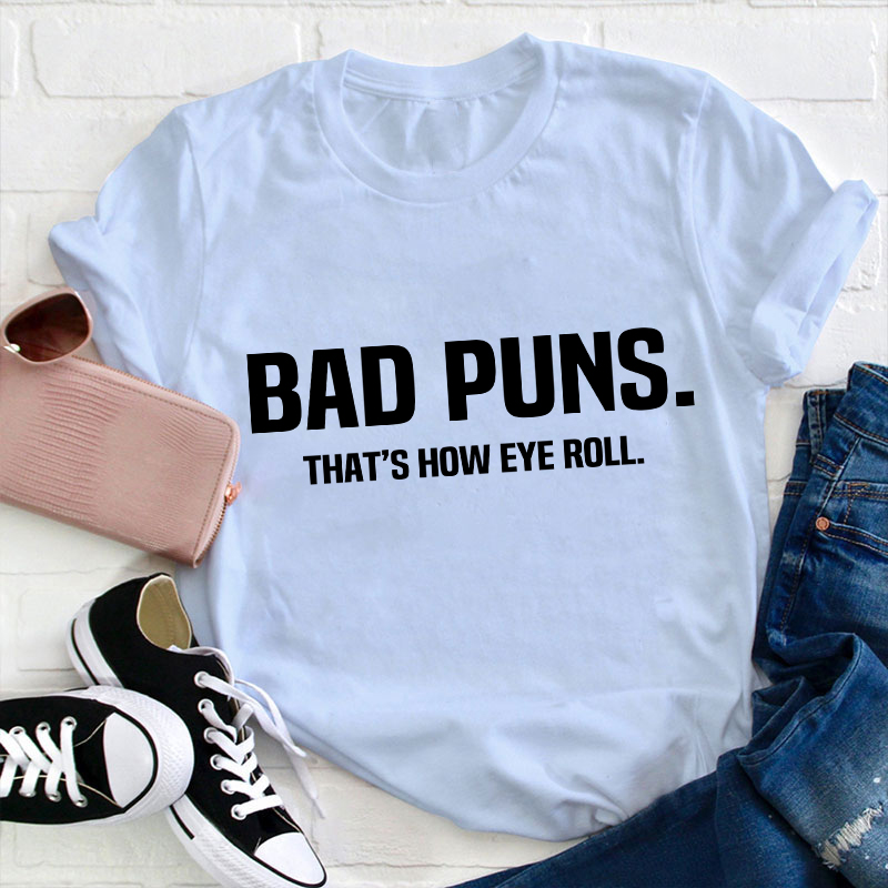 Bad Puns That's How Eye Roll Teacher T-Shirt