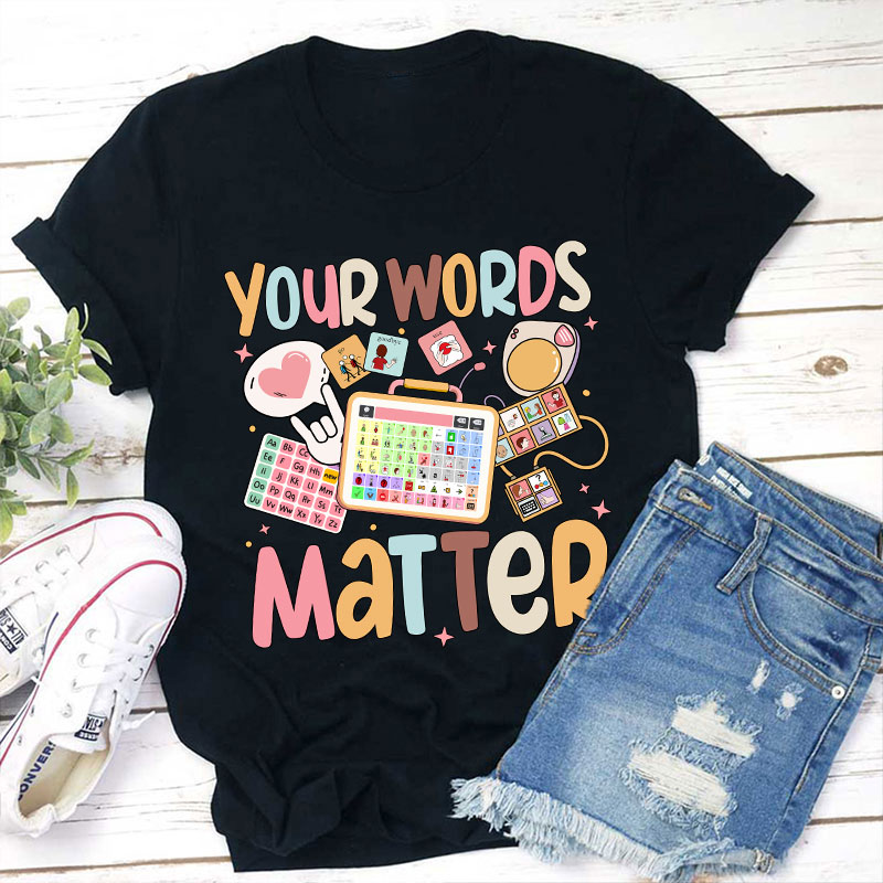 Your Words Matter Teacher T-Shirt