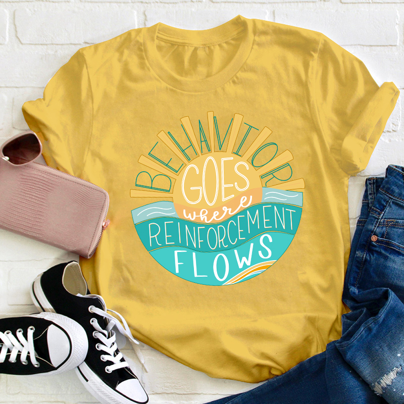 Behavior Goes Where Reinforcement Flows Sunshine Teacher T-Shirt