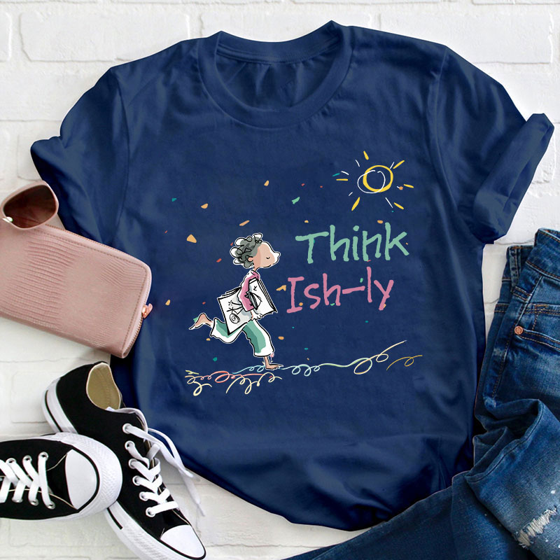 Think Ishly Teacher T-Shirt