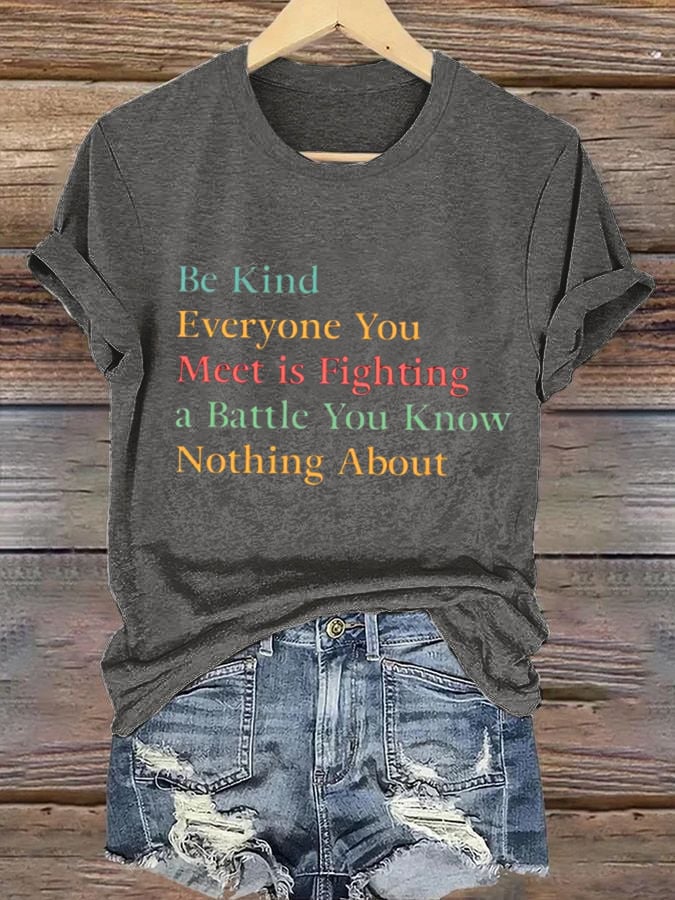 Women's Be Kind Everyone Is Fighting A Battle You Know Nothing About T-Shirt