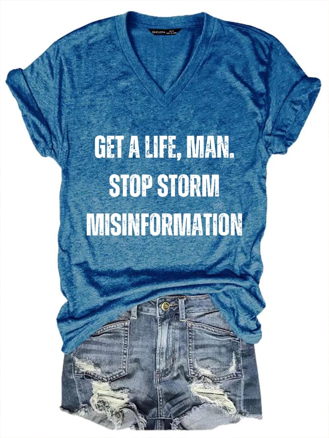 Women's Get A Life. Man. Stop Storm Misinformation Print T-Shirt