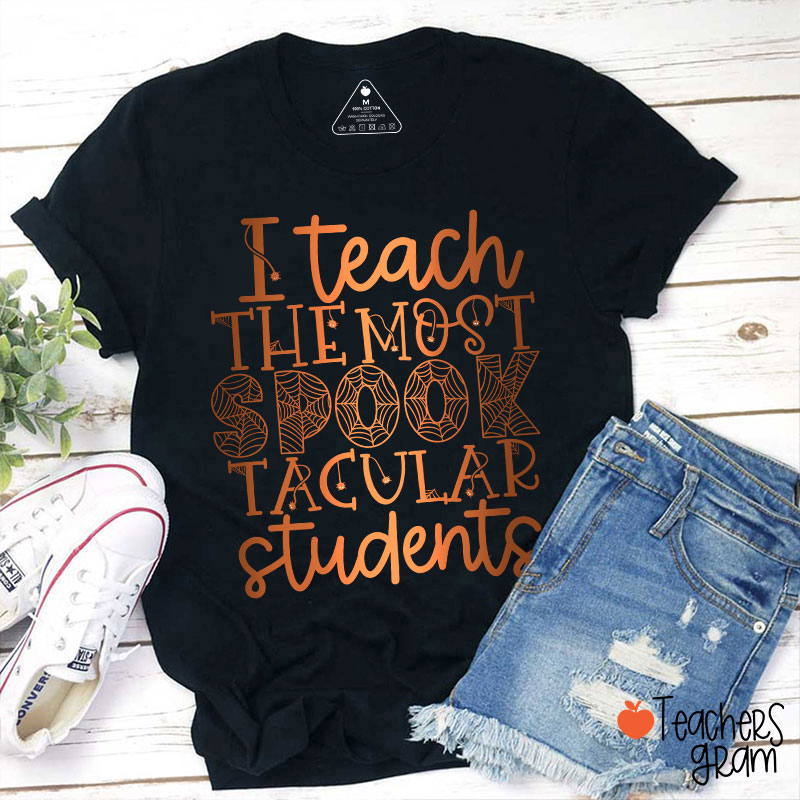 I Teach The Most Spook Tacular Students Teacher T-Shirt