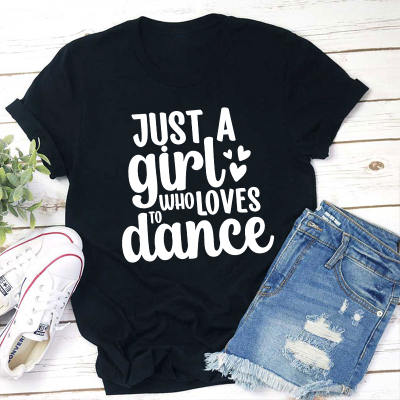 Just A Girl To Who Loves Dance Teacher T-Shirt