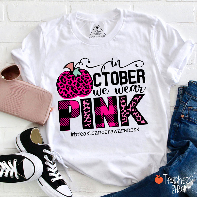 In October We Wear Pink Breast Cancer Awareness Teacher T-Shirt