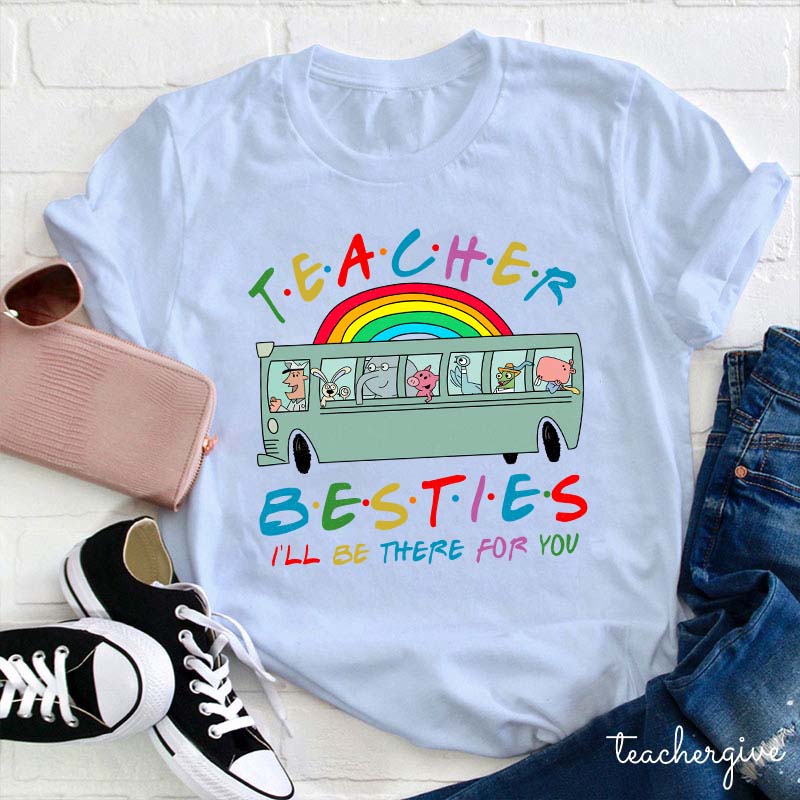 Teacher Besties I Will Be There For You Teacher T-Shirt