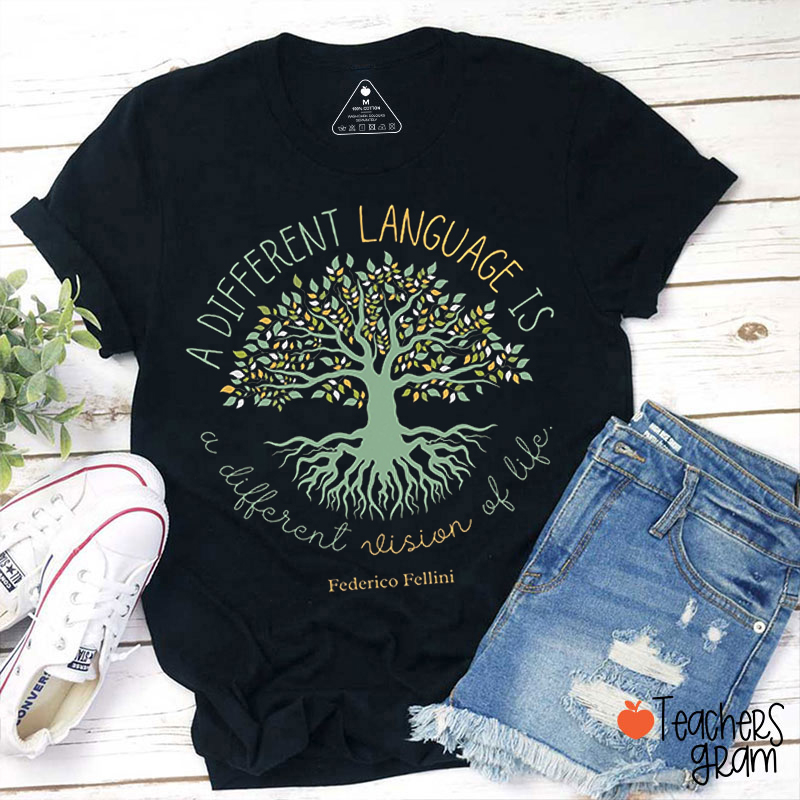 A Different Language Is A Different Vision Of Life Teacher T-Shirt