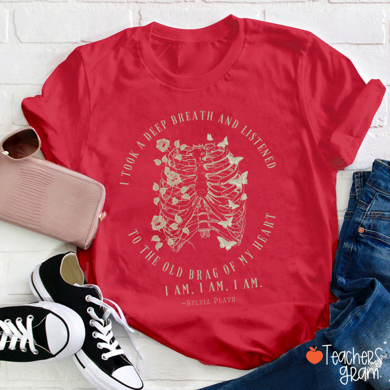 I Took A Deep Breath And Listened To The Old Brag Of My Heart Teacher T-Shirt