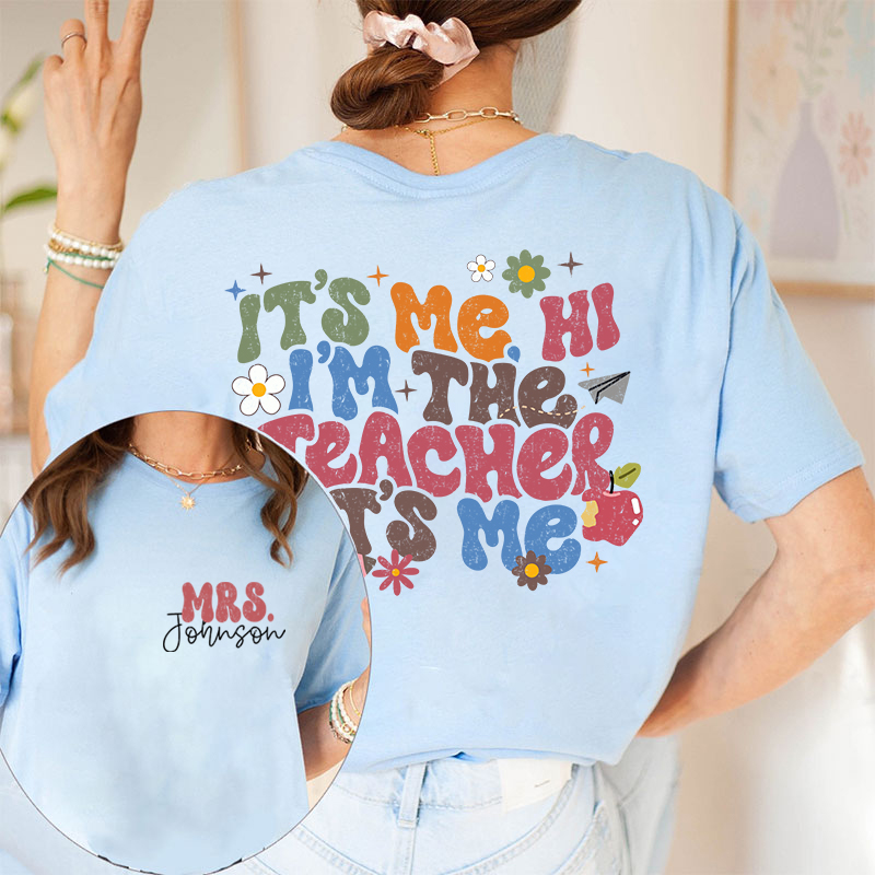 Personalized It's Me I'm The Teacher I'm Your Teacher It's Me Teacher Two Sided T-Shirt