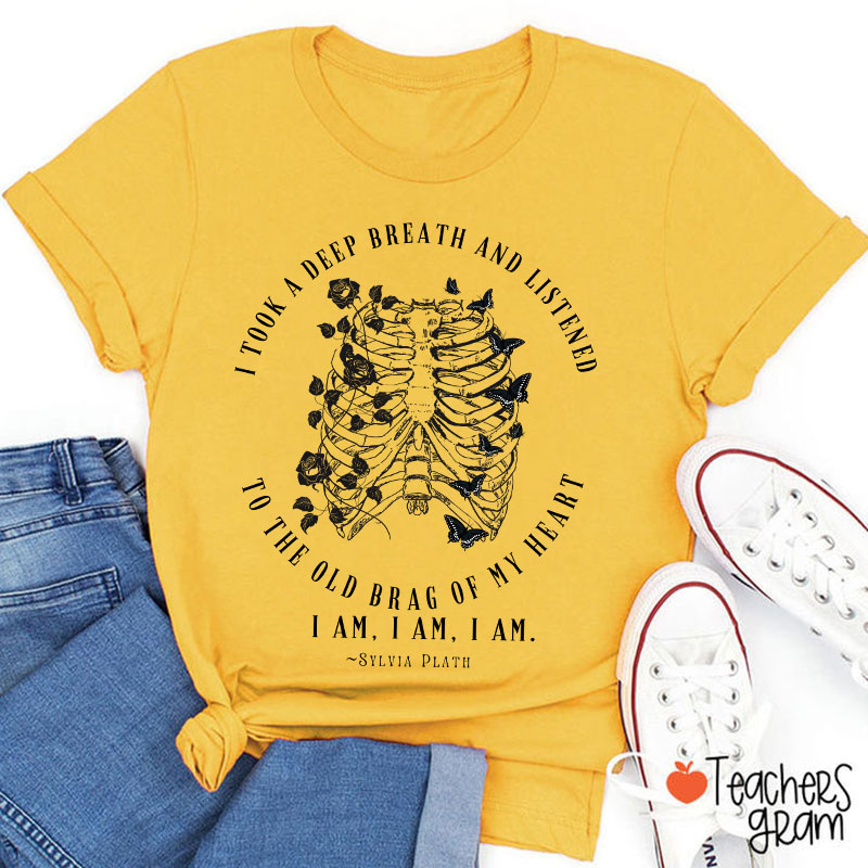 I Took A Deep Breath And Listened To The Old Brag Of My Heart Teacher T-Shirt