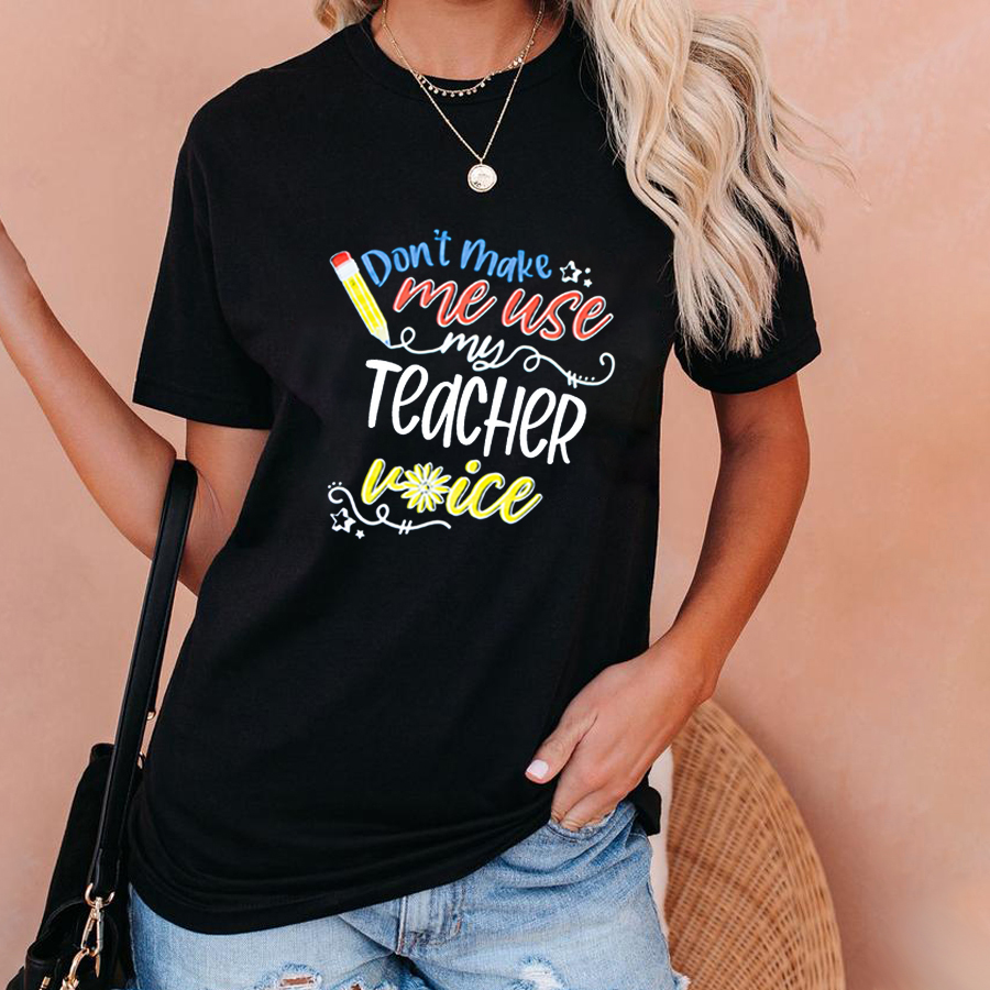 Don't Make Me Use My Teacher Voice T-Shirt