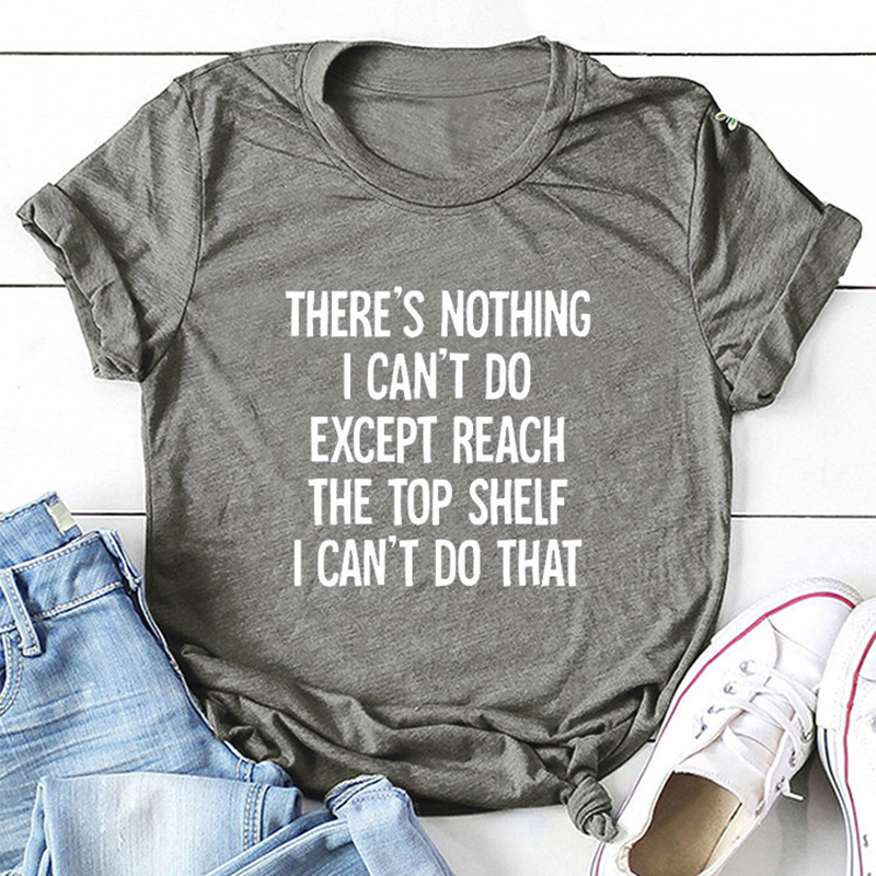 There Is Nothing I Can't Do Except Reach The Top Shelf Tee