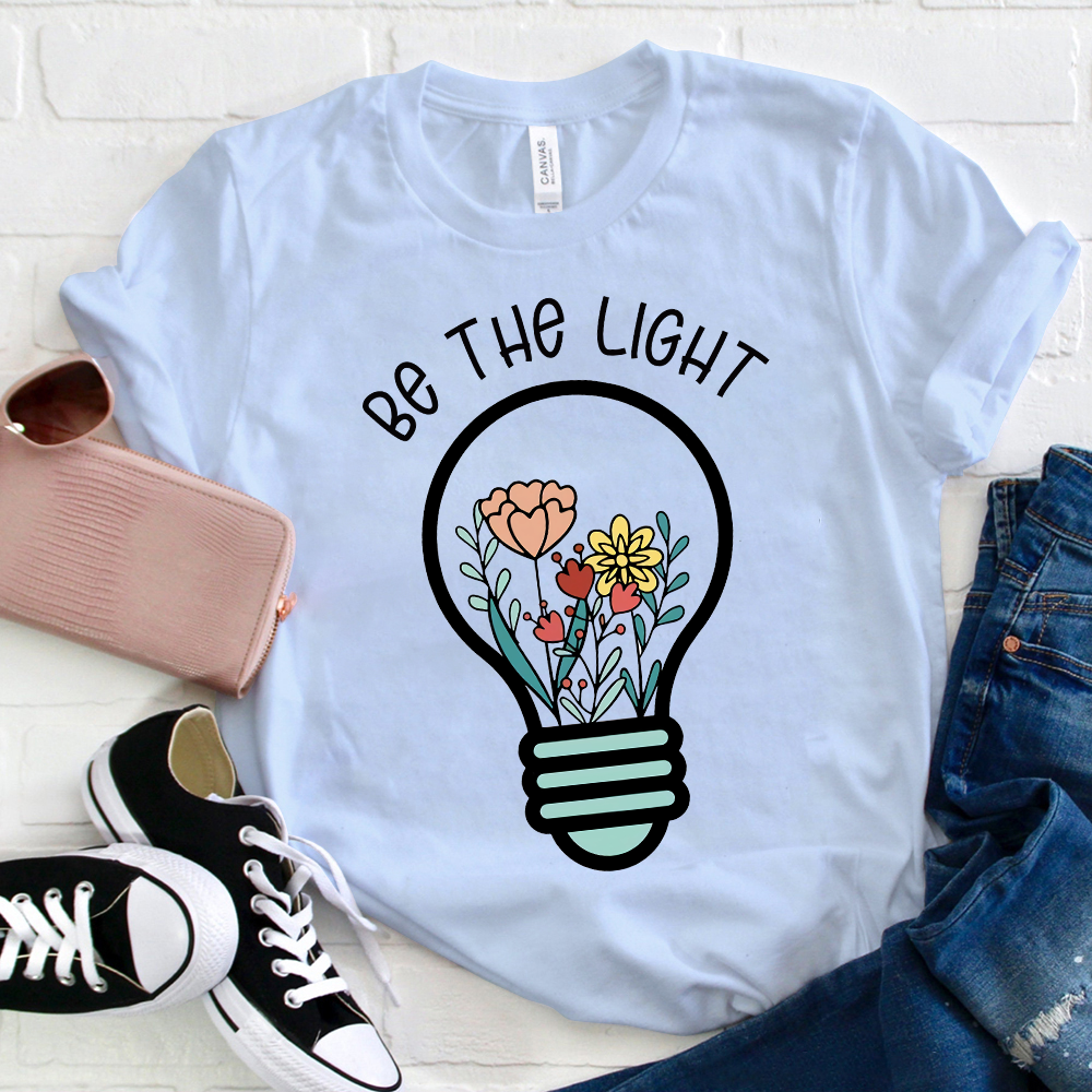 Be The Light Flowers In The Light T-Shirt