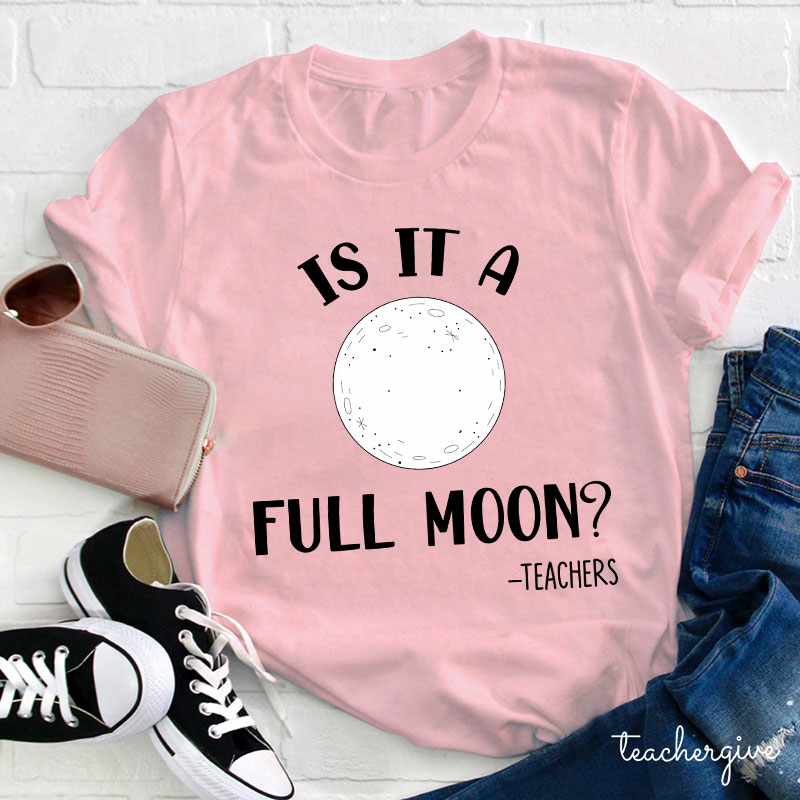 Is It A Full Moon Teacher T-Shirt