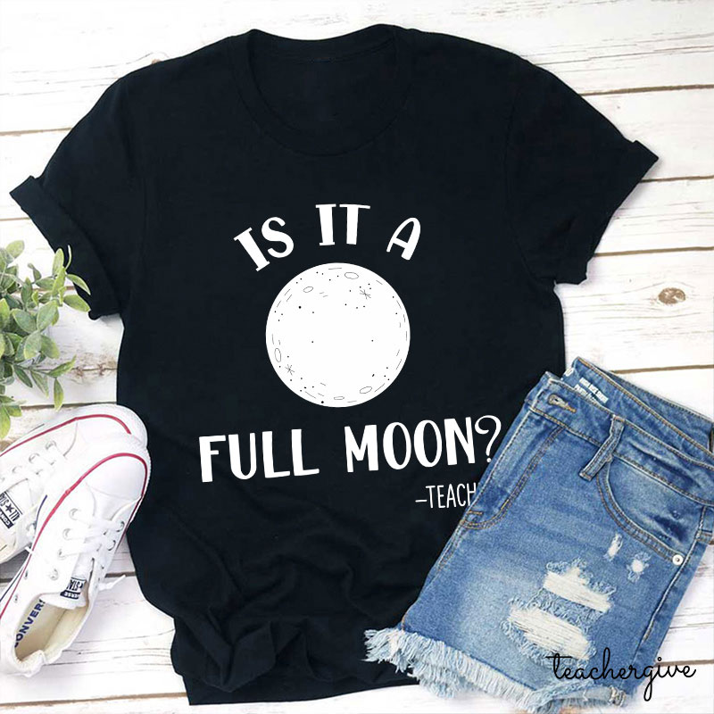 Is It A Full Moon Teacher T-Shirt