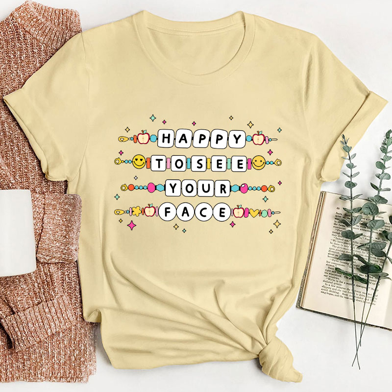 Happy To See Your Face Friendship Bracelet Teacher T-Shirt