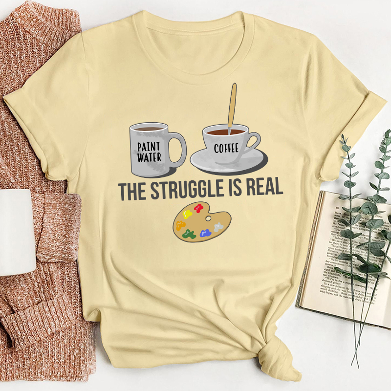 The Struggle Is Real Teacher T-Shirt