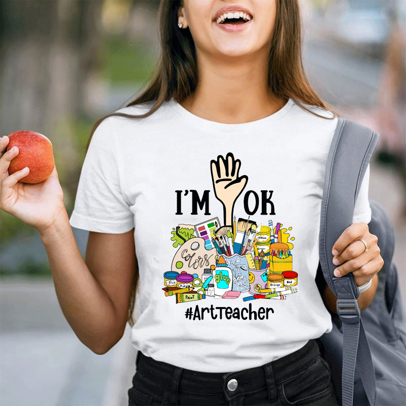 I'm Ok Arttteacger T-Shirt