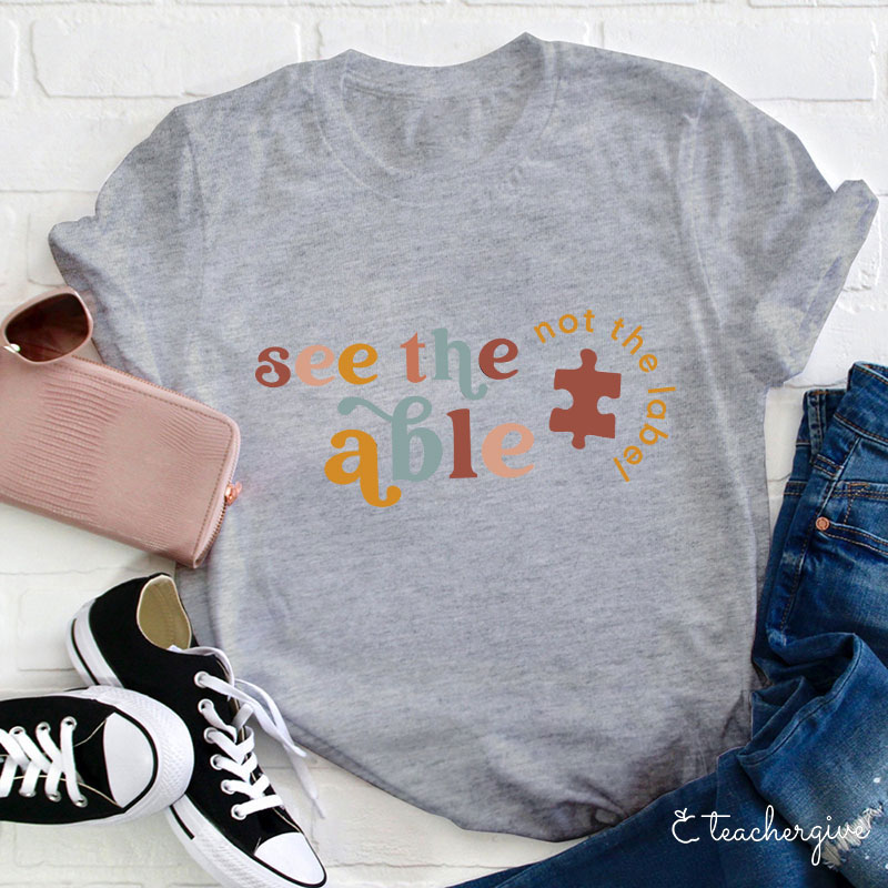 See The Able Not The Label Teacher T-Shirt